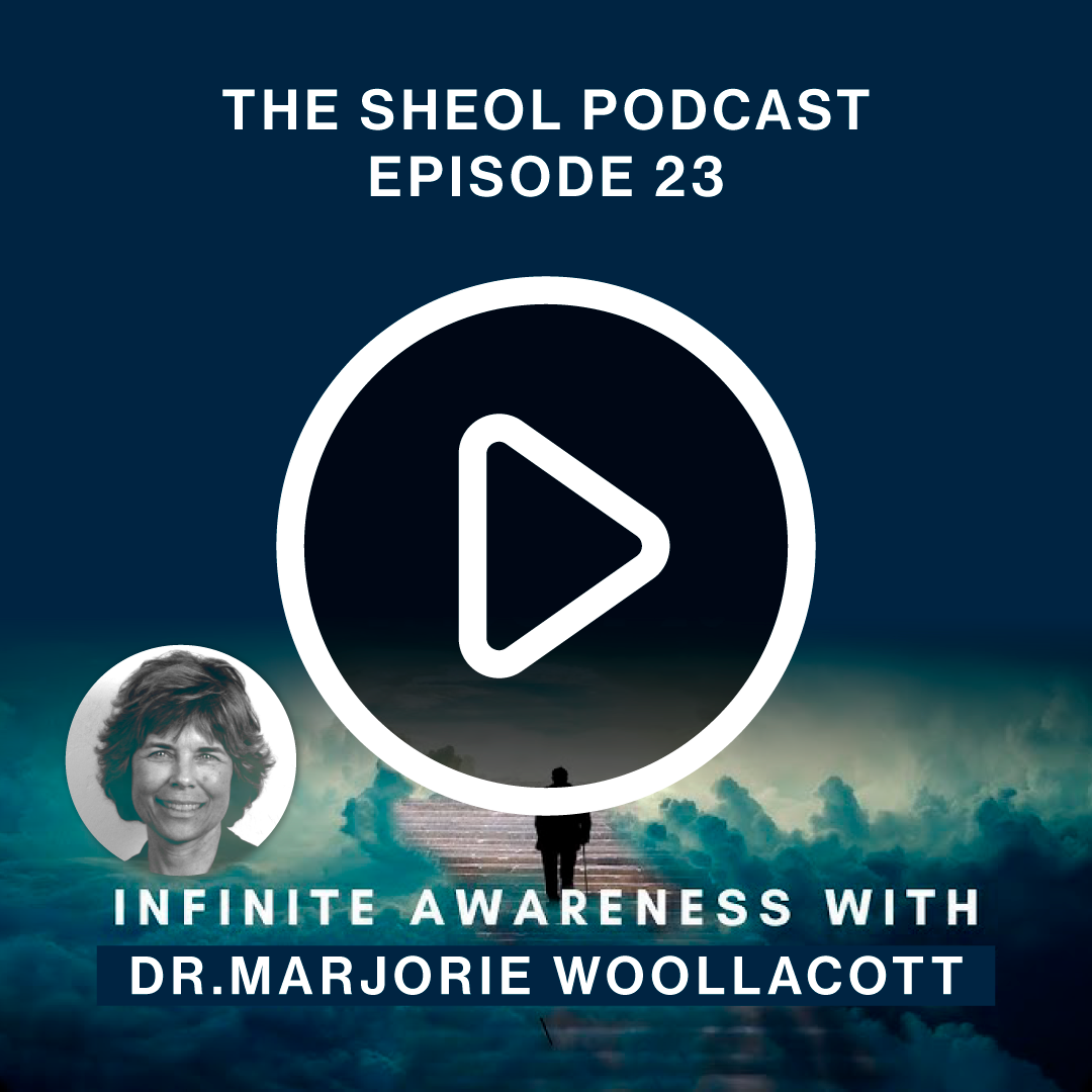 Infinite awareness The sheol podcast Marjorie Woollacott
