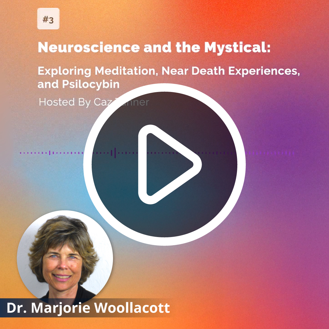 Neuroscience and the Mystical - with Marjorie Woollacott, PhD